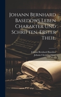 Johann Bernhard Basedows Leben Charakter Und Schriften, Erster Theil. 1021581445 Book Cover