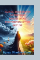 FADING FOOTPRINTS OF THE PAST: BRIGHTENING FOOTPRINTS OF THE FUTURE B0DY783CJM Book Cover