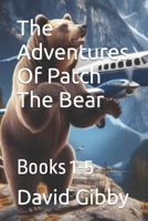 The Adventures Of Patch The Bear: Books 1-5 B0CTMWY7WP Book Cover