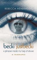 becki justbecki: A Glimpse inside My Bag of Abuse 1475930119 Book Cover