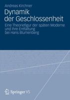 Dynamik Der Geschlossenheit: Eine Theoriefigur Der Spaten Moderne Und Ihre Entfaltung Bei Hans Blumenberg 353118377X Book Cover