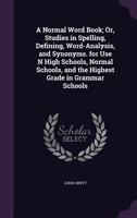 A Normal Word Book or Studies in Spelling, Defining, Word Analysis, and Synonyms 0526119802 Book Cover
