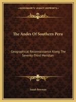 The Andes Of Southern Peru: Geographical Reconnaissance Along The Seventy-Third Meridian 9355348193 Book Cover