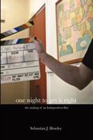 one night to get it right: the making of an Independent film 1456469975 Book Cover