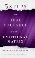 5 Steps To Heal Yourself Through Emotional Matrix B0FNFZ6H1B Book Cover