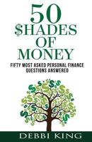 50 Shades of Money: Answering the 50 Most Asked Questions About Money 148263404X Book Cover