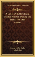 A Series Of Letters From London Written During The Years 1856-1860 1143038908 Book Cover