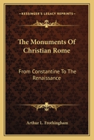 The Monuments of Christian Rome, from Constantine to the Renaissance 1017595631 Book Cover