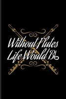 Without Flutes Life Would Bb: Music Staff Paper Book For Notes, Flutist, Flute Player, Orchestra & Classical Music Fans 6x9 100 pages 1708478183 Book Cover