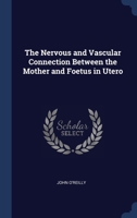 The Nervous and Vascular Connection Between the Mother and Foetus in Utero 1022792369 Book Cover