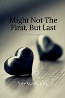 Might Not The First, But Last: “Can’t force anyone” B0F8D7PHL2 Book Cover
