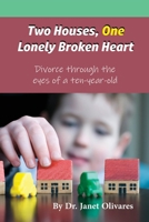 Two Houses, One Lonely Broken Heart: Divorce through the eyes of a ten-year-old 1607893762 Book Cover