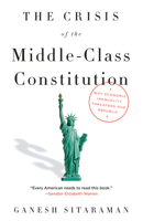 The Crisis of the Middle-Class Constitution: Why Economic Inequality Threatens Our Republic 1101973455 Book Cover