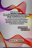 Paranoide Persönlichkeitsstörung in Beziehungen: Wie man PPD und misstrauische Gedanken überwindet, Symptome, Typen, Diagnose, Behandlung versteht und ... es das Eheleben beeinflusst (German Edition) B0DQQGBX15 Book Cover
