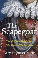 The Scapegoat: The Brilliant, Brief Life of the Duke of Buckingham 0062940139 Book Cover