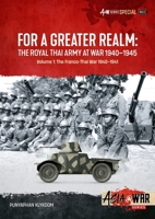 For a Greater Realm Volume 1: The Royal Thai Army at War 1940-1945 1804512095 Book Cover