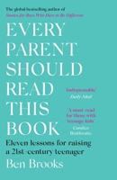 Every Parent Should Read This Book: Eleven lessons for raising a 21st-century teenager 1529403952 Book Cover
