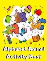 Alphabet Animal Activity Book: Easy & Fun Learn Alphabet Animal Coloring, Dot to Dot & Trace the Drawing Book for Preschool Kids & Toddlers B089M2FK5Y Book Cover