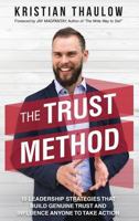 The Trust Method: 10 Leadership Strategies That Build Genuine Trust and Influence Anyone to Take Action 8797085545 Book Cover