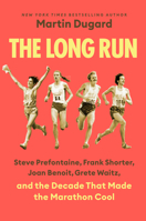 The Long Run: Steve Prefontaine, Frank Shorter, Joan Benoit Samuelson, Grete Waitz, and the Decade That Made the Marathon Cool B0FHJYXLVD Book Cover