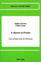 Chacun Sa France: Une Certaine Idee De L'Homme (American University Studies II. Romance Languages & Literature : Volume 129) 0820411558 Book Cover