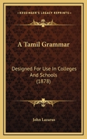A Tamil Grammar, Designed for Use in Colleges and Schools 1016075456 Book Cover