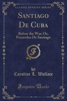 Santiago de Cuba Before the War; 1298473489 Book Cover