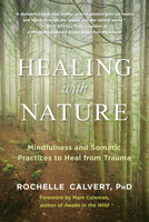 Healing with Nature : Mindfulness and Somatic Meditations to Heal from Trauma 1608687368 Book Cover