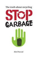 Stop garbage: The truth about recycling 1795183357 Book Cover