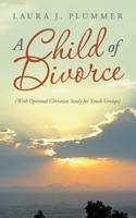 A Child of Divorce: With Optional Christian Study for Youth Groups 1665539844 Book Cover