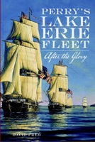 Perry's Lake Erie Fleet: After the Glory 1609496108 Book Cover