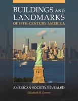 Buildings and Landmarks of 19th-Century America: American Society Revealed 1440835721 Book Cover
