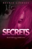 Secrets (Beauties from Ashes Book 1) 1946638641 Book Cover