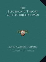 The Electronic Theory of Electricity 1167033868 Book Cover