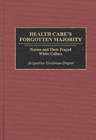 Health Care's Forgotten Majority: Nurses and Their Frayed White Collars 0865692483 Book Cover