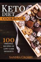 Keto Diet Cookbook: 100 Original Recipes of Low Carb Desserts 1091069735 Book Cover