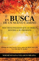 En busca de un nuevo camino: Seís vidas pasadas que le dieron sentido a su presente (Spanish Edition) B0851LY8PY Book Cover