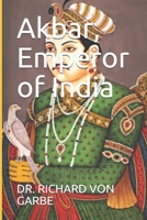Akbar, Emperor of India, a Picture of Life and Customs From the Sixteenth Century 147745179X Book Cover