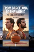 FROM BARCELONA TO THE WORLD: THE GASOL BROTHERS’ STORY B0FQ49CFTK Book Cover