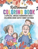 Retirement Coloring Book. A Special Unique Humorous Adult Coloring Book With Funny Sayings: Novelty Gift Of Retirement Activities To Keep Your Brain ... You Gift Idea For Retired Boss & Coworker B08JVLBYWK Book Cover