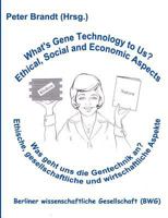 Was geht uns die Gentechnik an ? - What's  Gene Technology to Us ?: Ethische, gesellschaftliche und wirtschaftliche Aspekte 3833401893 Book Cover