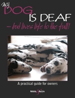 My dog is deaf - but lives life to the full! 1845843819 Book Cover