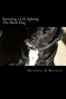 Surviving a Life fighting The Black Dog 1502501511 Book Cover