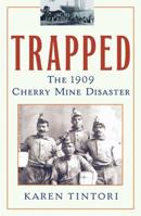 Trapped : The 1909 Cherry Mine Disaster 0743421949 Book Cover