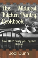 The Midwest Kitchen Pantry Cookbook: Over 100 Family Get Together Recipes B08P1LHWV4 Book Cover