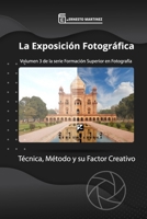 La Exposición: Técnica, Métodos y su Factor Creativo. (Formación Superior en Fotografía.) (Spanish Edition) B089CWQWCR Book Cover