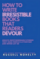 Write Irresistible Books That Readers Devour 1942350953 Book Cover