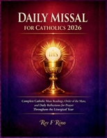 Daily Catholic Missal 2026: Complete Catholic Mass Readings, Order of the Mass, and Daily Reflections for Prayer Throughout the Liturgical Year B0GW72K4K5 Book Cover