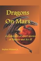 Dragons on Mars: A Collection of Short Stories of Sci-Fi and Fantasy B08RFWRLJN Book Cover