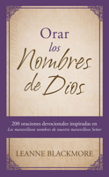 Orar los nombres de Dios: 200 oraciones devocionales inspiradas en The Wonderful Names of Our Wonderful Lord [Los maravillosos nombres de nuestro maravilloso Señor] 1683226909 Book Cover